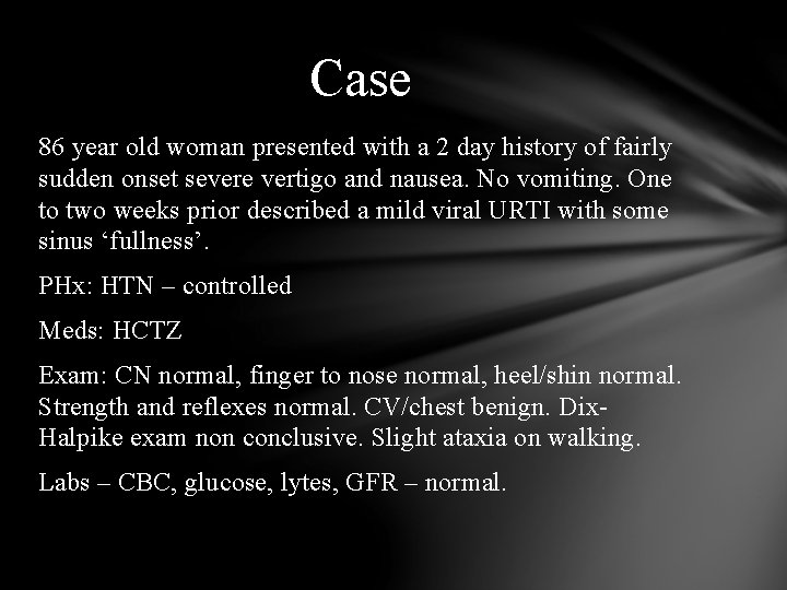 Case 86 year old woman presented with a 2 day history of fairly sudden