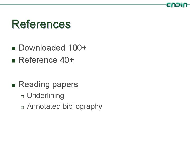 References n Downloaded 100+ Reference 40+ n Reading papers n ¨ ¨ Underlining Annotated