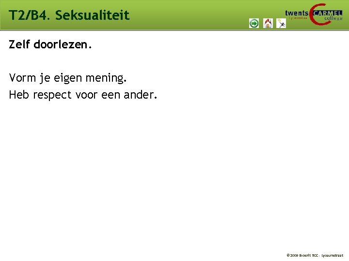 T 2/B 4. Seksualiteit Zelf doorlezen. Vorm je eigen mening. Heb respect voor een T 2/B 4. Seksualiteit Zelf doorlezen. Vorm je eigen mening. Heb respect voor een