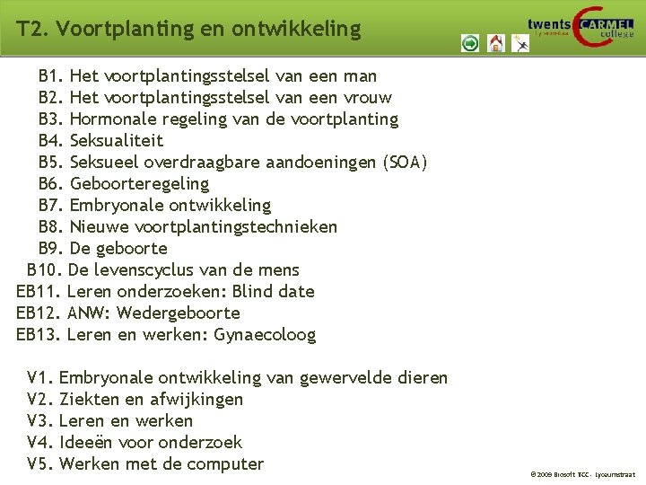 T 2. Voortplanting en ontwikkeling B 1. Het voortplantingsstelsel van een man B 2. T 2. Voortplanting en ontwikkeling B 1. Het voortplantingsstelsel van een man B 2.
