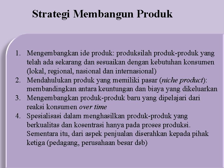 Strategi Membangun Produk 1. Mengembangkan ide produk: produksilah produk-produk yang telah ada sekarang dan
