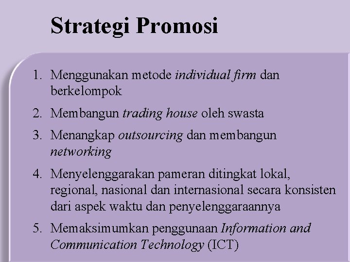 Strategi Promosi 1. Menggunakan metode individual firm dan berkelompok 2. Membangun trading house oleh