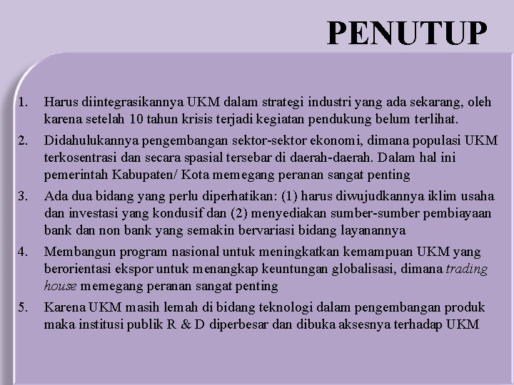 PENUTUP 1. 2. 3. 4. 5. Harus diintegrasikannya UKM dalam strategi industri yang ada