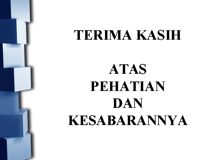 TERIMA KASIH ATAS PEHATIAN DAN KESABARANNYA 