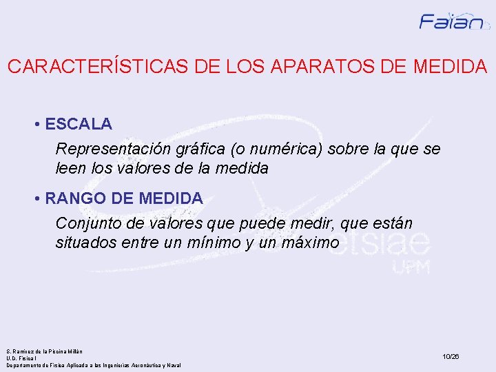 CARACTERÍSTICAS DE LOS APARATOS DE MEDIDA • ESCALA Representación gráfica (o numérica) sobre la