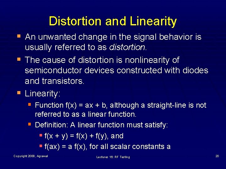 Distortion and Linearity § An unwanted change in the signal behavior is § §