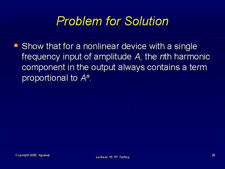 Problem for Solution § Show that for a nonlinear device with a single frequency