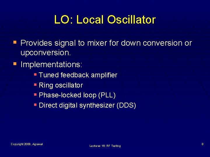 LO: Local Oscillator § Provides signal to mixer for down conversion or § upconversion.