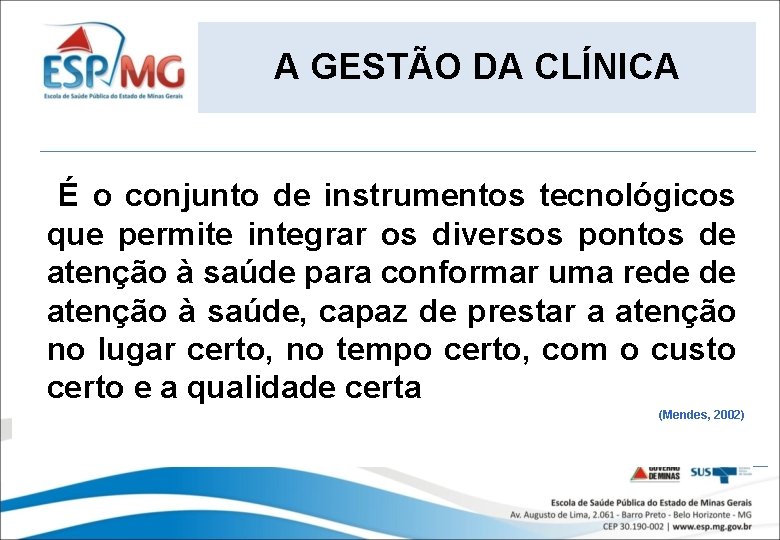 A GESTÃO DA CLÍNICA É o conjunto de instrumentos tecnológicos que permite integrar os