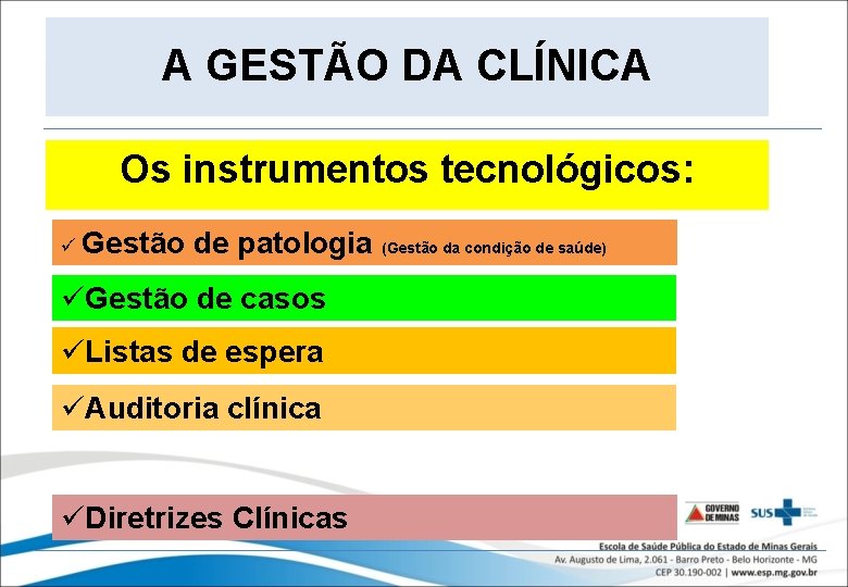 A GESTÃO DA CLÍNICA Os instrumentos tecnológicos: ü Gestão de patologia (Gestão da condição