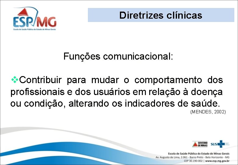 Diretrizes clínicas Funções comunicacional: v. Contribuir para mudar o comportamento dos profissionais e dos