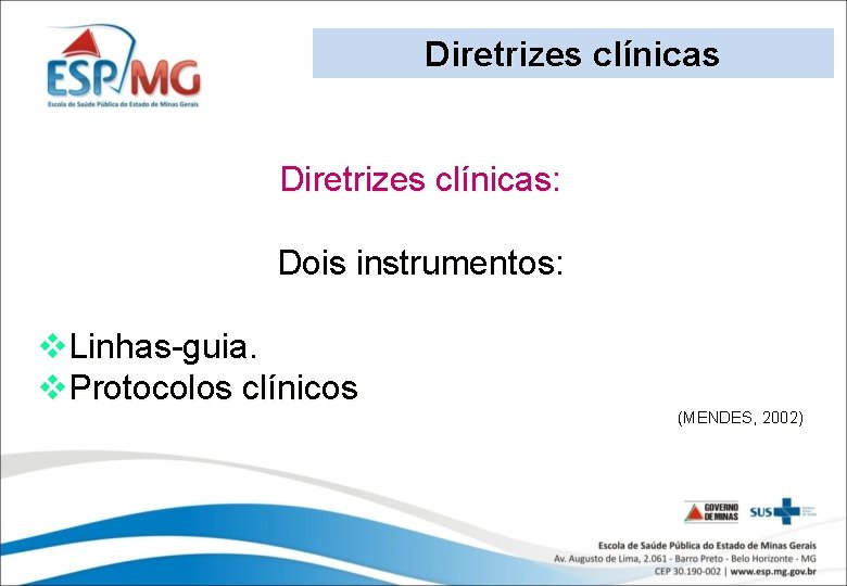 Diretrizes clínicas: Dois instrumentos: v. Linhas-guia. v. Protocolos clínicos (MENDES, 2002) 