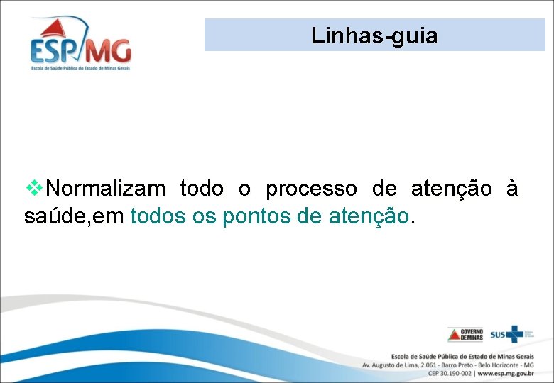 Linhas-guia v. Normalizam todo o processo de atenção à saúde, em todos os pontos