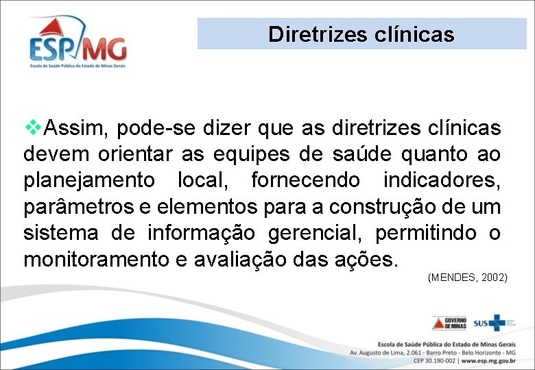 Diretrizes clínicas v. Assim, pode-se dizer que as diretrizes clínicas devem orientar as equipes
