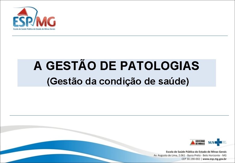 A GESTÃO DE PATOLOGIAS (Gestão da condição de saúde) 