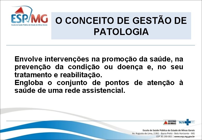 O CONCEITO DE GESTÃO DE PATOLOGIA Envolve intervenções na promoção da saúde, na prevenção