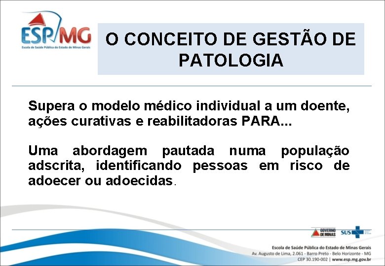 O CONCEITO DE GESTÃO DE PATOLOGIA Supera o modelo médico individual a um doente,