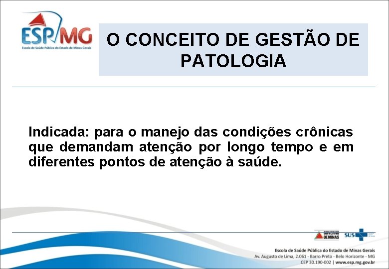 O CONCEITO DE GESTÃO DE PATOLOGIA Indicada: para o manejo das condições crônicas que