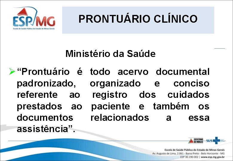 PRONTUÁRIO CLÍNICO Ministério da Saúde Ø “Prontuário é padronizado, referente ao prestados ao documentos