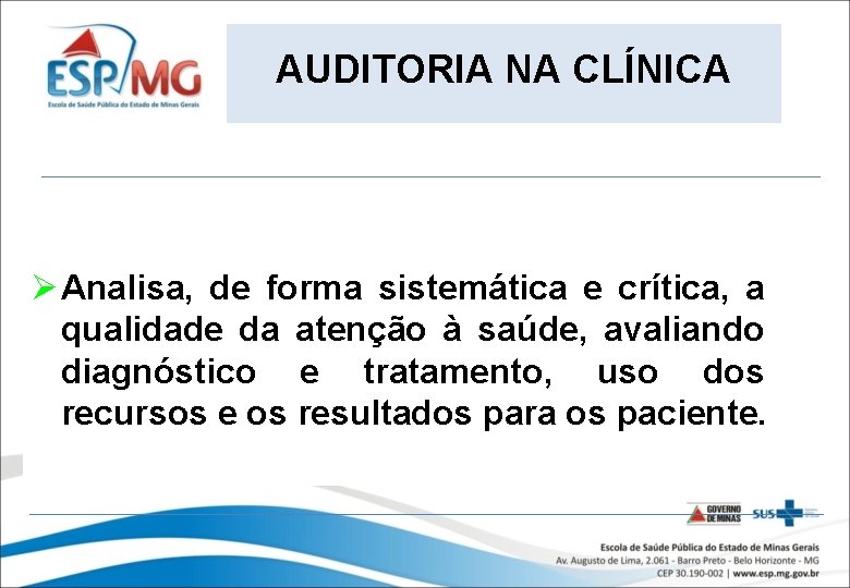 AUDITORIA NA CLÍNICA Ø Analisa, de forma sistemática e crítica, a qualidade da atenção
