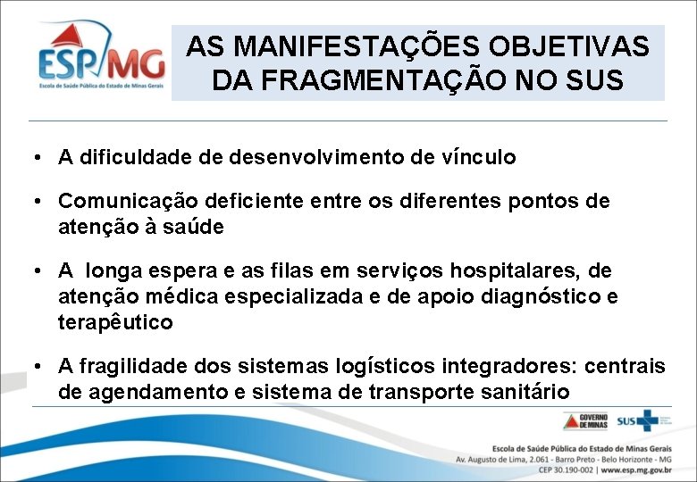 AS MANIFESTAÇÕES OBJETIVAS DA FRAGMENTAÇÃO NO SUS • A dificuldade de desenvolvimento de vínculo