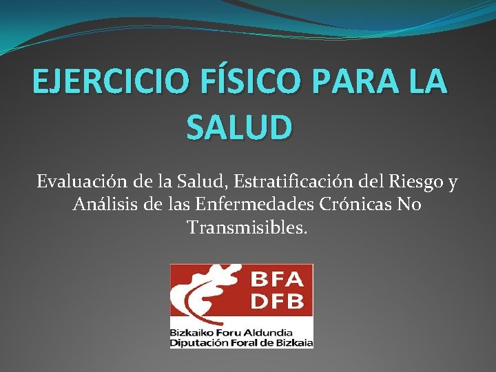 EJERCICIO FÍSICO PARA LA SALUD Evaluación de la Salud, Estratificación del Riesgo y Análisis