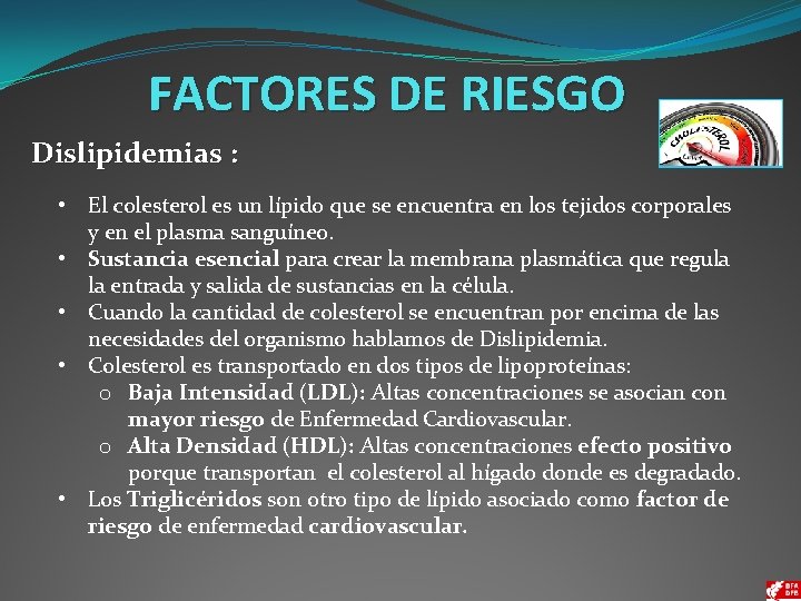 FACTORES DE RIESGO Dislipidemias : • El colesterol es un lípido que se encuentra