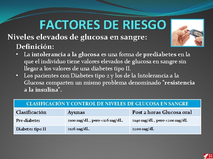 FACTORES DE RIESGO Niveles elevados de glucosa en sangre: Definición: • La intolerancia a