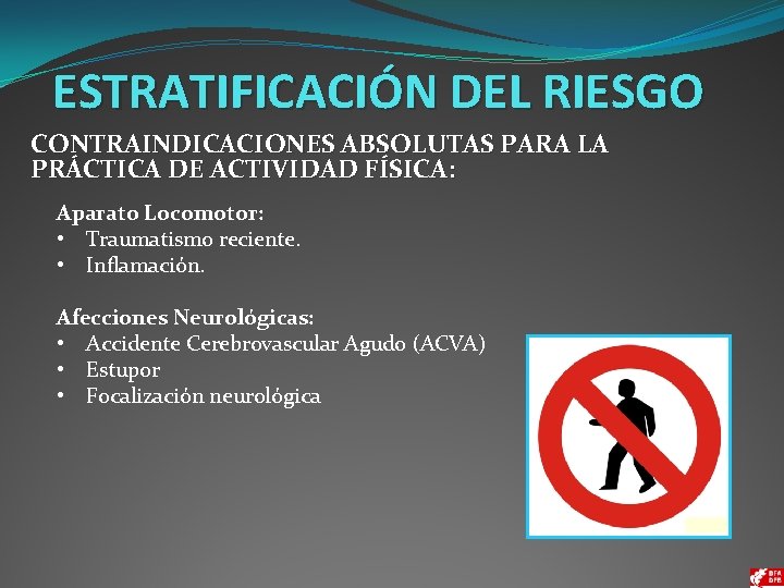 ESTRATIFICACIÓN DEL RIESGO CONTRAINDICACIONES ABSOLUTAS PARA LA PRÁCTICA DE ACTIVIDAD FÍSICA: Aparato Locomotor: •