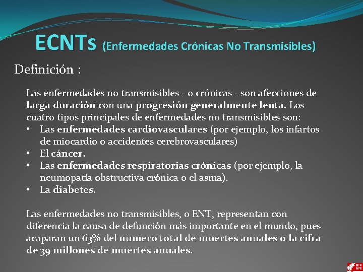 ECNTs (Enfermedades Crónicas No Transmisibles) Definición : Las enfermedades no transmisibles - o crónicas