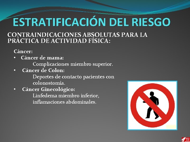 ESTRATIFICACIÓN DEL RIESGO CONTRAINDICACIONES ABSOLUTAS PARA LA PRÁCTICA DE ACTIVIDAD FÍSICA: Cáncer: • Cáncer