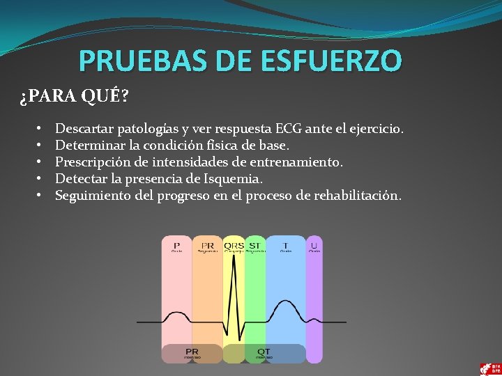 PRUEBAS DE ESFUERZO ¿PARA QUÉ? • • • Descartar patologías y ver respuesta ECG