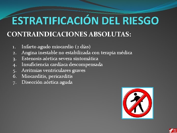 ESTRATIFICACIÓN DEL RIESGO CONTRAINDICACIONES ABSOLUTAS: 1. 2. 3. 4. 5. 6. 7. Infarto agudo