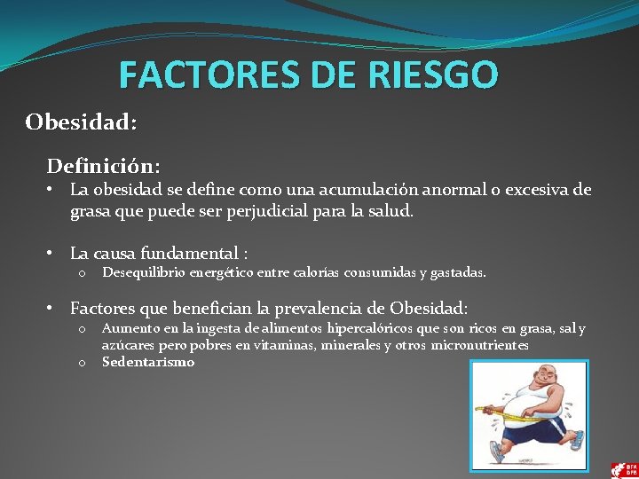 FACTORES DE RIESGO Obesidad: Definición: • La obesidad se define como una acumulación anormal