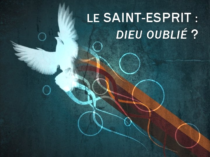 LE SAINT-ESPRIT : DIEU OUBLIÉ ? 