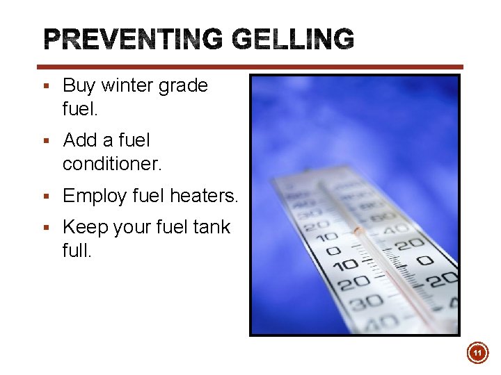 § Buy winter grade fuel. § Add a fuel conditioner. § Employ fuel heaters.