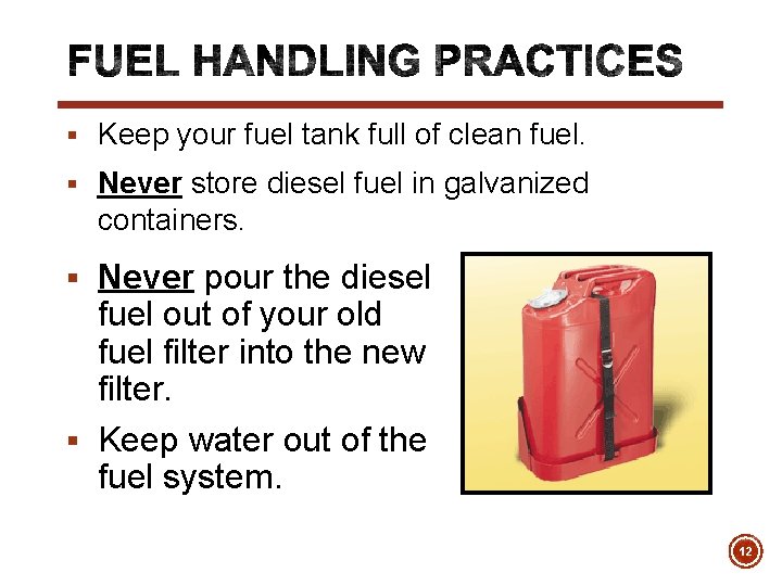§ Keep your fuel tank full of clean fuel. § Never store diesel fuel