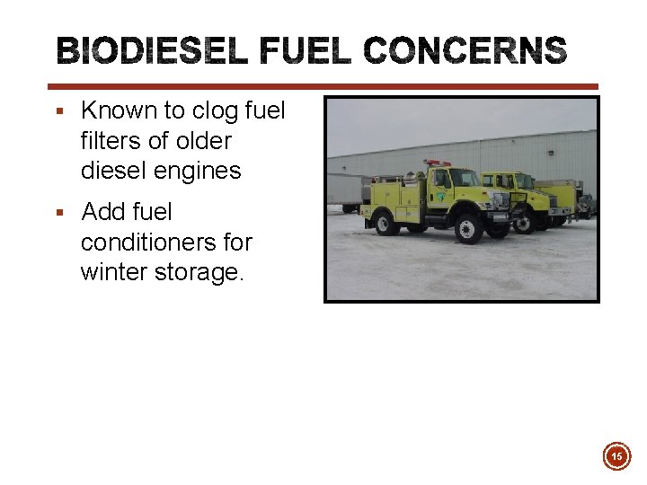 § Known to clog fuel filters of older diesel engines § Add fuel conditioners