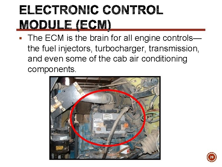 § The ECM is the brain for all engine controls— the fuel injectors, turbocharger,