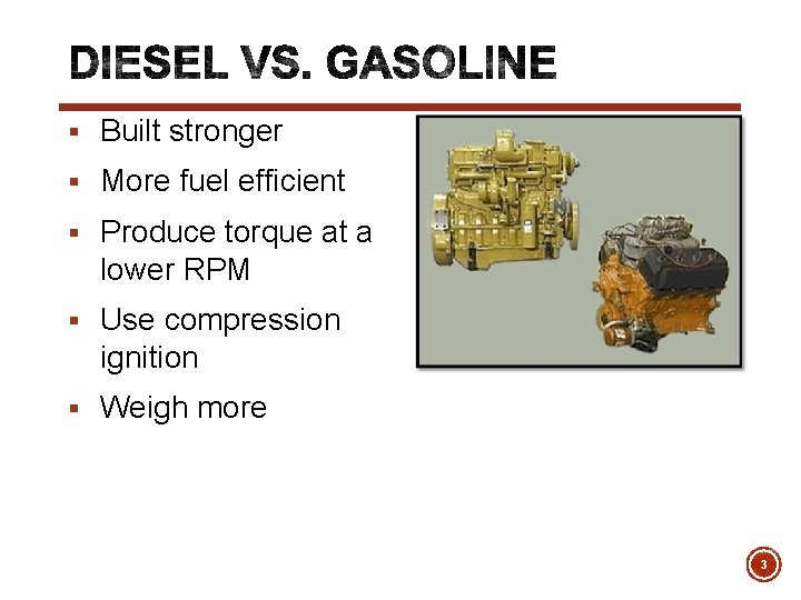 § Built stronger § More fuel efficient § Produce torque at a lower RPM