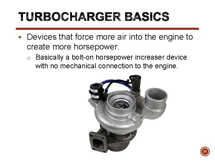 § Devices that force more air into the engine to create more horsepower. o