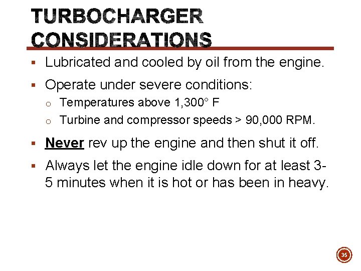 § Lubricated and cooled by oil from the engine. § Operate under severe conditions: