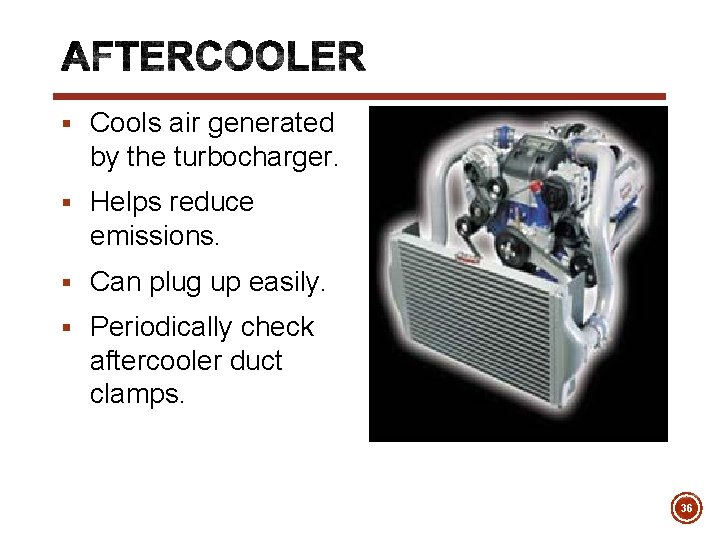 § Cools air generated by the turbocharger. § Helps reduce emissions. § Can plug