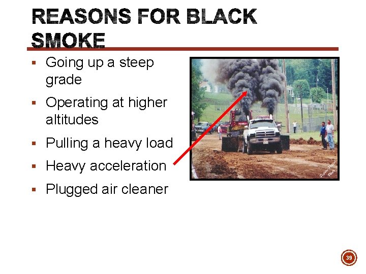 § Going up a steep grade § Operating at higher altitudes § Pulling a