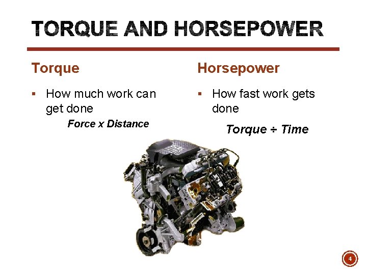 Torque Horsepower § How much work can § How fast work gets get done