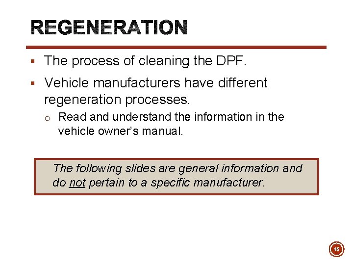 § The process of cleaning the DPF. § Vehicle manufacturers have different regeneration processes.