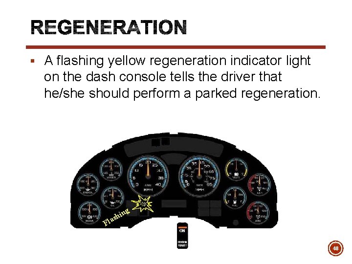 § A flashing yellow regeneration indicator light on the dash console tells the driver