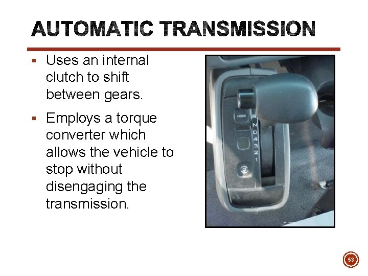 § Uses an internal clutch to shift between gears. § Employs a torque converter