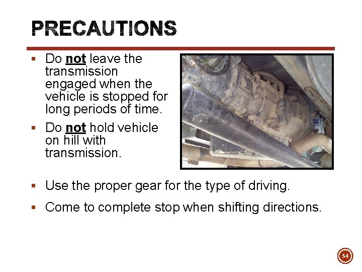 § Do not leave the transmission engaged when the vehicle is stopped for long