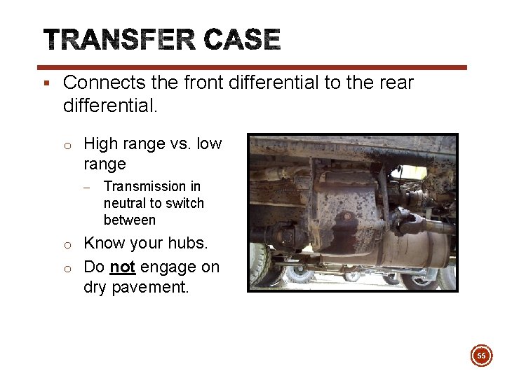 § Connects the front differential to the rear differential. o High range vs. low
